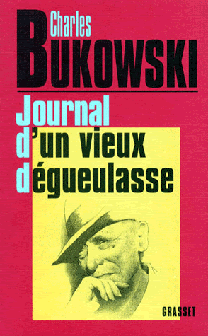 Le journal d'un vieux dégueulasse de Charles Bukowski Le journal d'un vieux dégueulasse de Charles Bukowski